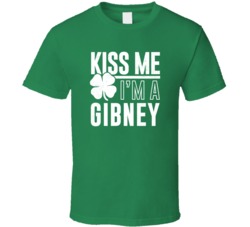 Gibney Kiss Me Im Irish Parody Custom Last Name St Patricks Day T Shir