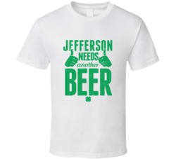 Jefferson Needs Another Beer Funny St Patricks Day Pub Bar Party Drink