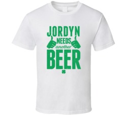 Jordyn Needs Another Beer Funny St Patricks Day Pub Bar Party Drinking