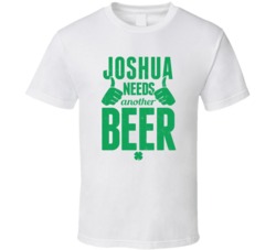 Joshua Needs Another Beer Funny St Patricks Day Pub Bar Party Drinking