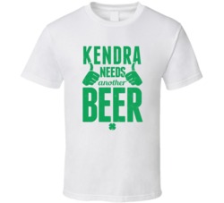 Kendra Needs Another Beer Funny St Patricks Day Pub Bar Party Drinking