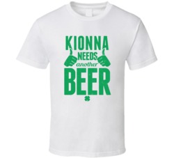 Kionna Needs Another Beer Funny St Patricks Day Pub Bar Party Drinking