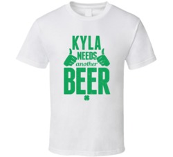 Kyla Needs Another Beer Funny St Patricks Day Pub Bar Party Drinking T