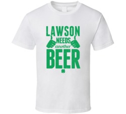 Lawson Needs Another Beer Funny St Patricks Day Pub Bar Party Drinking