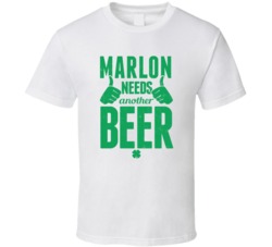 Marlon Needs Another Beer Funny St Patricks Day Pub Bar Party Drinking