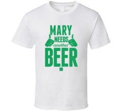 Mary Needs Another Beer Funny St Patricks Day Pub Bar Party Drinking T