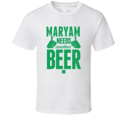 Maryam Needs Another Beer Funny St Patricks Day Pub Bar Party Drinking