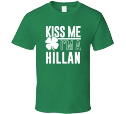 Hillan Kiss Me Im Irish Parody Custom Last Name St Patricks Day T Shir