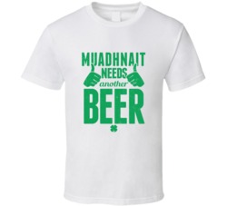 Muadhnait Needs Another Beer Funny St Patricks Day Pub Bar Party Drink