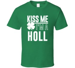 Holl Kiss Me Im Irish Parody Custom Last Name St Patricks Day T Shirt