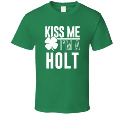 Holt Kiss Me Im Irish Parody Custom Last Name St Patricks Day T Shirt