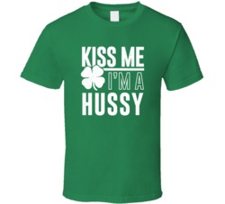 Hussy Kiss Me Im Irish Parody Custom Last Name St Patricks Day T Shirt