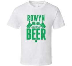 Rowyn Needs Another Beer Funny St Patricks Day Pub Bar Party Drinking 
