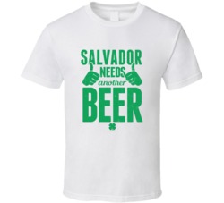 Salvador Needs Another Beer Funny St Patricks Day Pub Bar Party Drinki