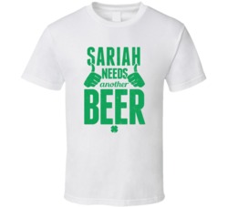 Sariah Needs Another Beer Funny St Patricks Day Pub Bar Party Drinking