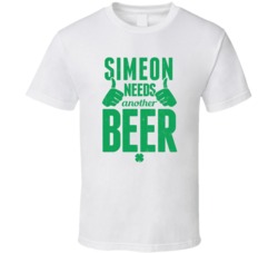 Simeon Needs Another Beer Funny St Patricks Day Pub Bar Party Drinking