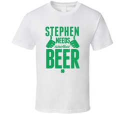 Stephen Needs Another Beer Funny St Patricks Day Pub Bar Party Drinkin