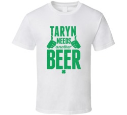 Taryn Needs Another Beer Funny St Patricks Day Pub Bar Party Drinking 