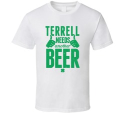Terrell Needs Another Beer Funny St Patricks Day Pub Bar Party Drinkin