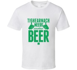 Tighearnach Needs Another Beer Funny St Patricks Day Pub Bar Party Dri
