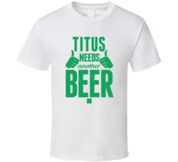 Titus Needs Another Beer Funny St Patricks Day Pub Bar Party Drinking 