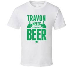 Travon Needs Another Beer Funny St Patricks Day Pub Bar Party Drinking