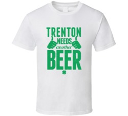 Trenton Needs Another Beer Funny St Patricks Day Pub Bar Party Drinkin