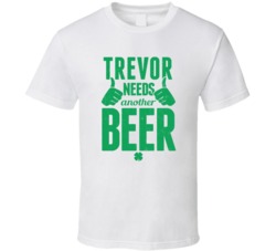 Trevor Needs Another Beer Funny St Patricks Day Pub Bar Party Drinking