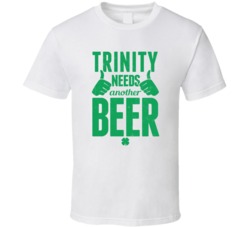 Trinity Needs Another Beer Funny St Patricks Day Pub Bar Party Drinkin