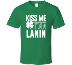 Lanin Kiss Me Im Irish Parody Custom Last Name St Patricks Day T Shirt
