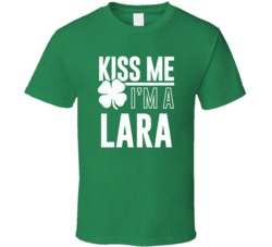 Lara Kiss Me Im Irish Parody Custom Last Name St Patricks Day T Shirt
