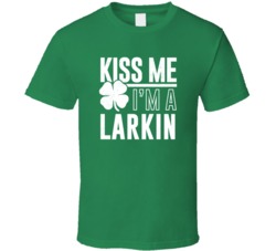 Larkin Kiss Me Im Irish Parody Custom Last Name St Patricks Day T Shir