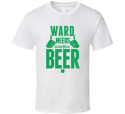 Ward Needs Another Beer Funny St Patricks Day Pub Bar Party Drinking T