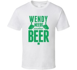 Wendy Needs Another Beer Funny St Patricks Day Pub Bar Party Drinking 