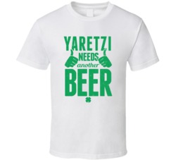 Yaretzi Needs Another Beer Funny St Patricks Day Pub Bar Party Drinkin