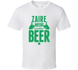 Zaire Needs Another Beer Funny St Patricks Day Pub Bar Party Drinking 
