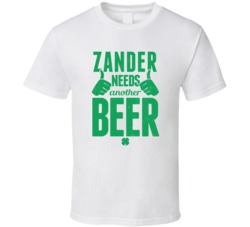 Zander Needs Another Beer Funny St Patricks Day Pub Bar Party Drinking
