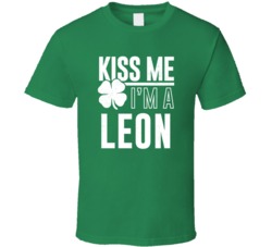 Leon Kiss Me Im Irish Parody Custom Last Name St Patricks Day T Shirt