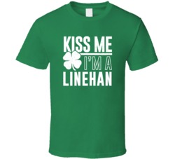 Linehan Kiss Me Im Irish Parody Custom Last Name St Patricks Day T Shi