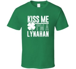 Lynahan Kiss Me Im Irish Parody Custom Last Name St Patricks Day T Shi