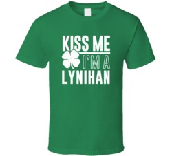 Lynihan Kiss Me Im Irish Parody Custom Last Name St Patricks Day T Shi
