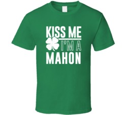 Mahon Kiss Me Im Irish Parody Custom Last Name St Patricks Day T Shirt