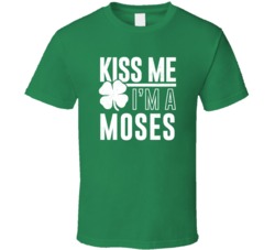 Moses Kiss Me Im Irish Parody Custom Last Name St Patricks Day T Shirt