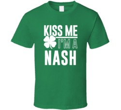Nash Kiss Me Im Irish Parody Custom Last Name St Patricks Day T Shirt