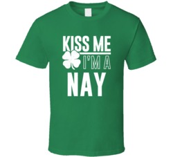 Nay Kiss Me Im Irish Parody Custom Last Name St Patricks Day T Shirt