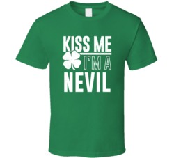Nevil Kiss Me Im Irish Parody Custom Last Name St Patricks Day T Shirt