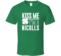 Nicolls Kiss Me Im Irish Parody Custom Last Name St Patricks Day T Shi