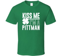 Pittman Kiss Me Im Irish Parody Custom Last Name St Patricks Day T Shi