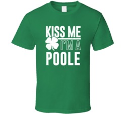 Poole Kiss Me Im Irish Parody Custom Last Name St Patricks Day T Shirt