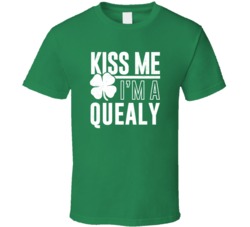 Quealy Kiss Me Im Irish Parody Custom Last Name St Patricks Day T Shir